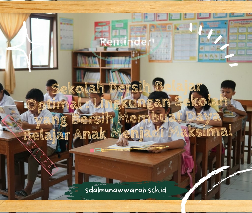 Sekolah Bersih Belajar Optimal : Lingkungan Sekolah yang Bersih Membuat Daya Belajar Anak Menjadi Maksimal